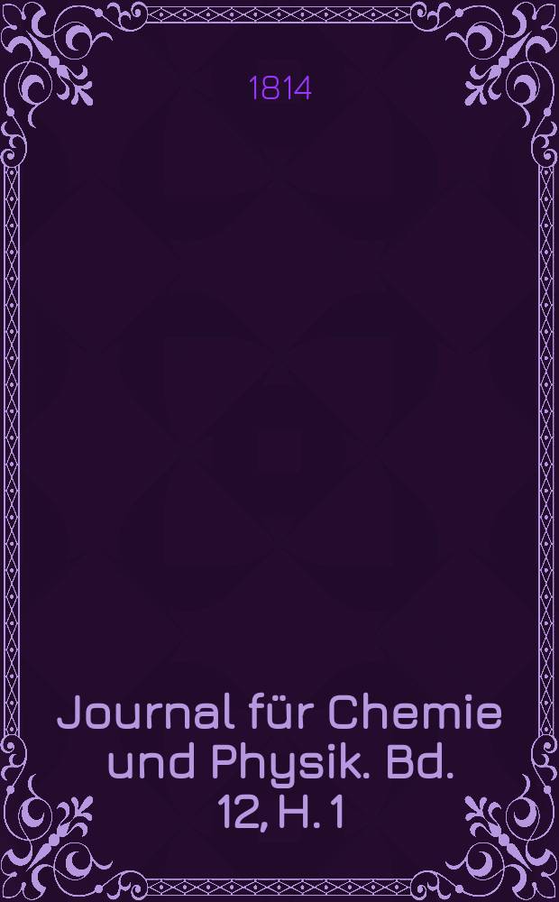 Journal für Chemie und Physik. Bd. 12, H. 1
