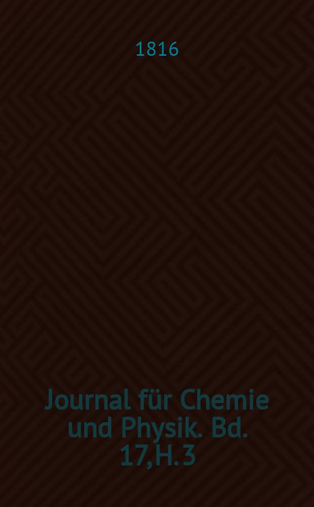 Journal für Chemie und Physik. Bd. 17, H. 3