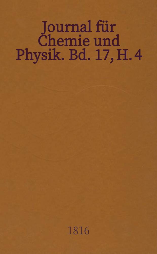 Journal für Chemie und Physik. Bd. 17, H. 4