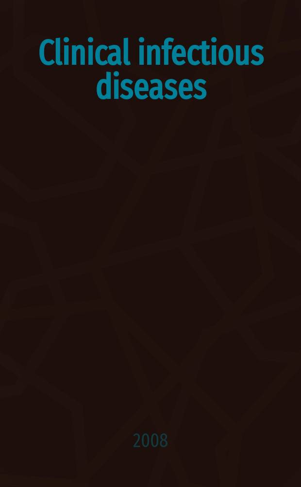 Clinical infectious diseases : (formerly Reviews of infectious diseases) An offic. publ. of the Infectious diseases soc. of America. Vol. 47, № 4