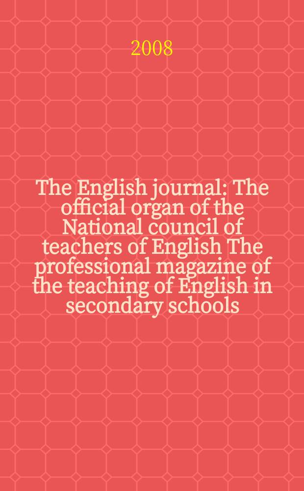 The English journal : The official organ of the National council of teachers of English The professional magazine of the teaching of English in secondary schools. Vol. 97, № 6