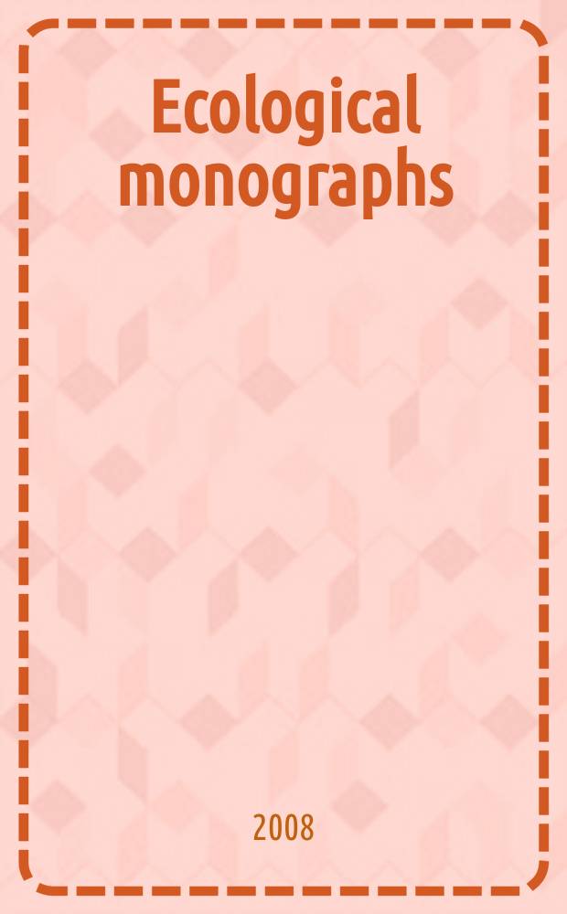 Ecological monographs : A quarterly journal for all phases of biology Official organ of the Ecological society of America. Vol. 78, № 3