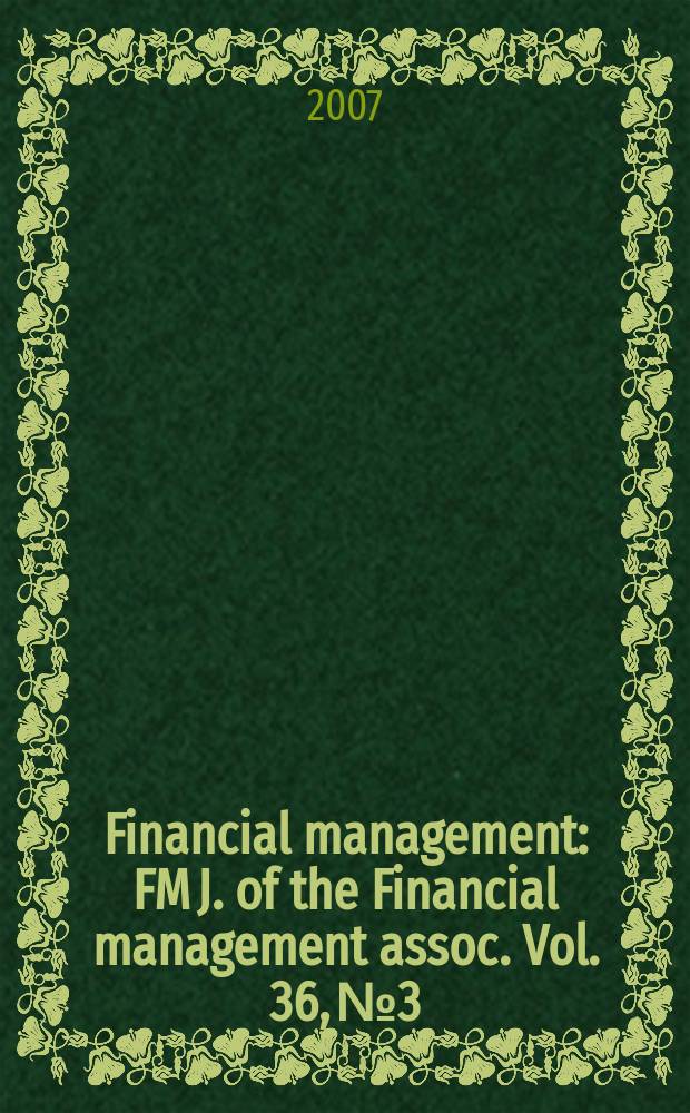 Financial management : FM J. of the Financial management assoc. Vol. 36, № 3