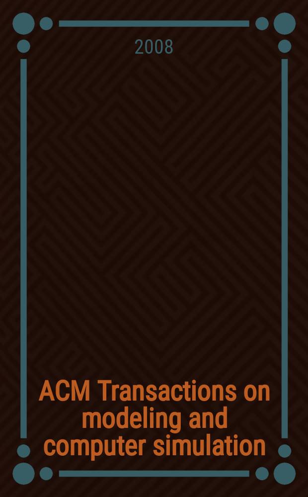 ACM Transactions on modeling and computer simulation : A publ. of the Assoc. for computing machinery. Vol. 18, № 2