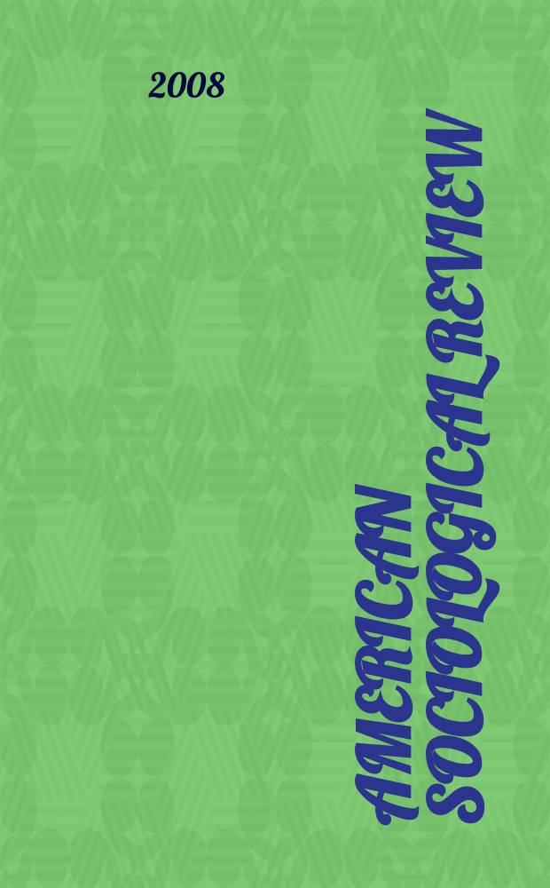 American sociological review : Official journal of the American sociological society. Vol. 73, № 2