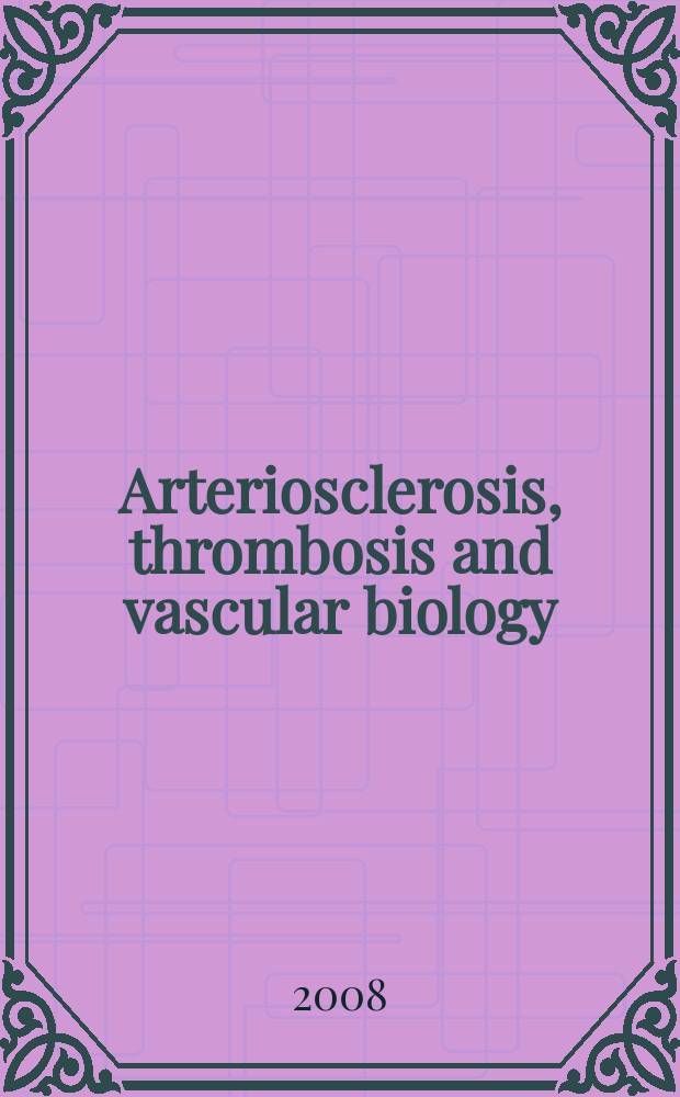 Arteriosclerosis, thrombosis and vascular biology : An offic. j . of the Amer. heart assoc. Vol. 28, № 2