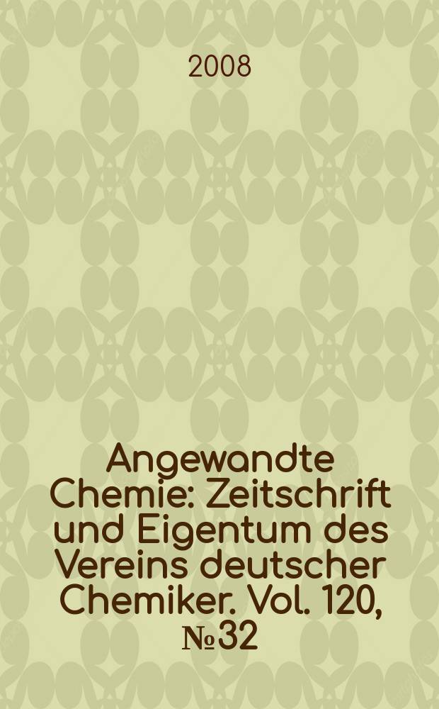 Angewandte Chemie : Zeitschrift und Eigentum des Vereins deutscher Chemiker. Vol. 120, № 32