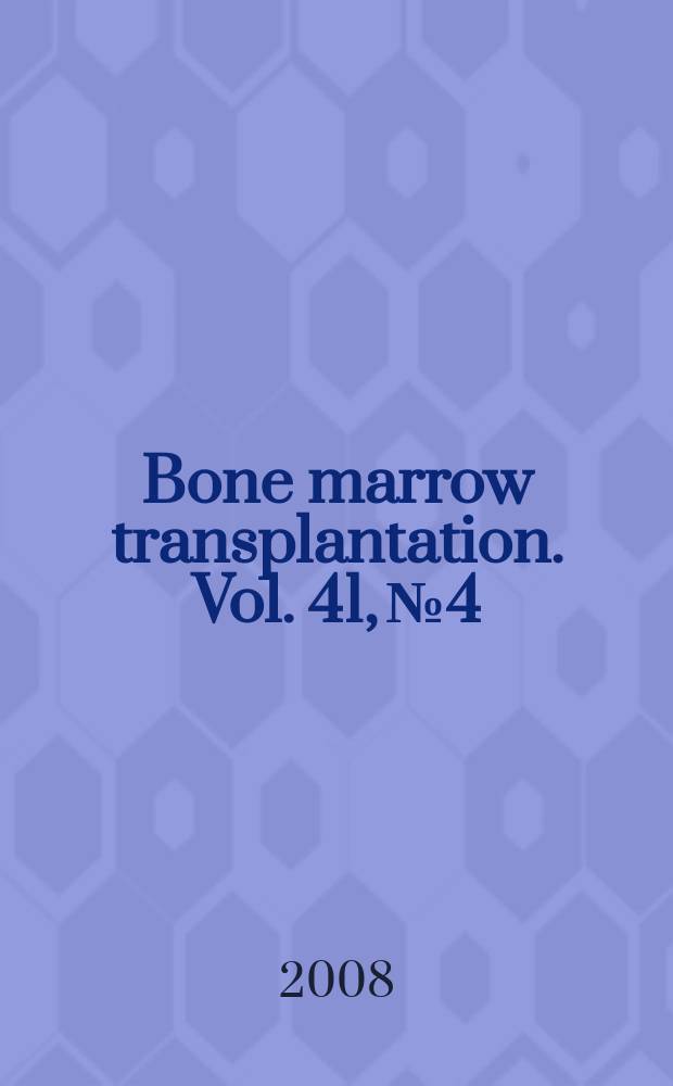 Bone marrow transplantation. Vol. 41, № 4