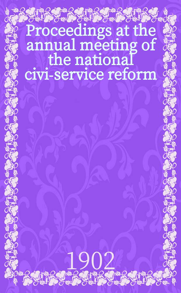 Proceedings at the annual meeting of the national civil- service reform