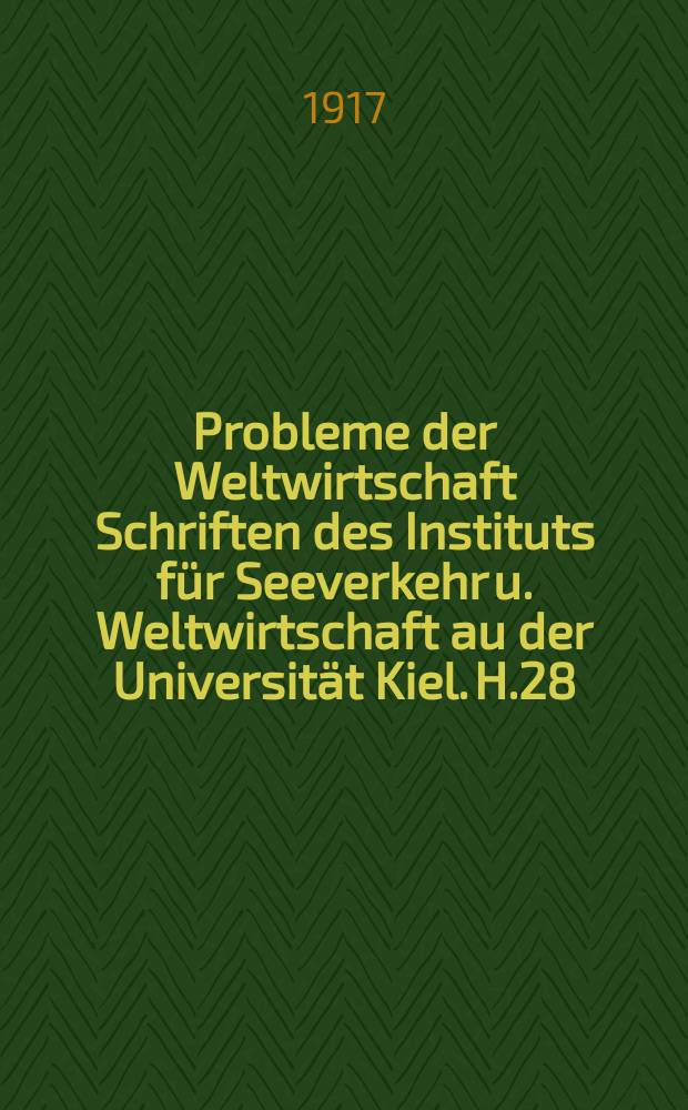 Probleme der Weltwirtschaft Schriften des Instituts für Seeverkehr u. Weltwirtschaft au der Universität Kiel. H.28 : Weltwirtsch. Beziehungen der sächsischen Industrie