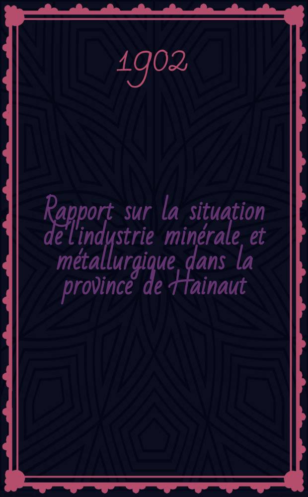 Rapport sur la situation de l'industrie minérale et métallurgique dans la province de Hainaut