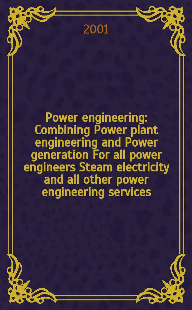 Power engineering : Combining Power plant engineering and Power generation For all power engineers Steam electricity and all other power engineering services. Vol.105, №6
