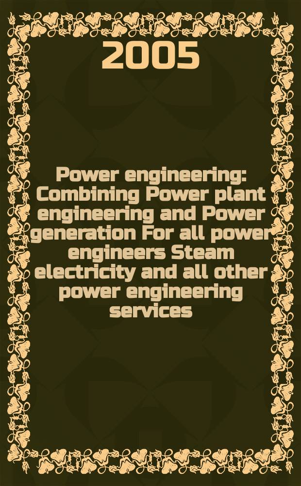 Power engineering : Combining Power plant engineering and Power generation For all power engineers Steam electricity and all other power engineering services. Vol.109, № 6