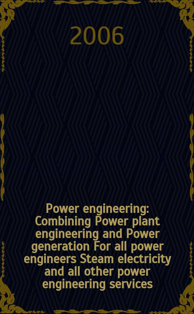 Power engineering : Combining Power plant engineering and Power generation For all power engineers Steam electricity and all other power engineering services. Vol.110, № 5