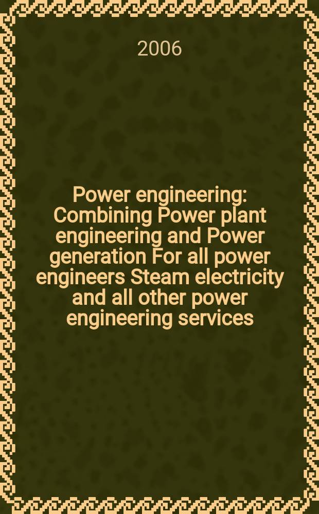 Power engineering : Combining Power plant engineering and Power generation For all power engineers Steam electricity and all other power engineering services. Vol.110, № 8