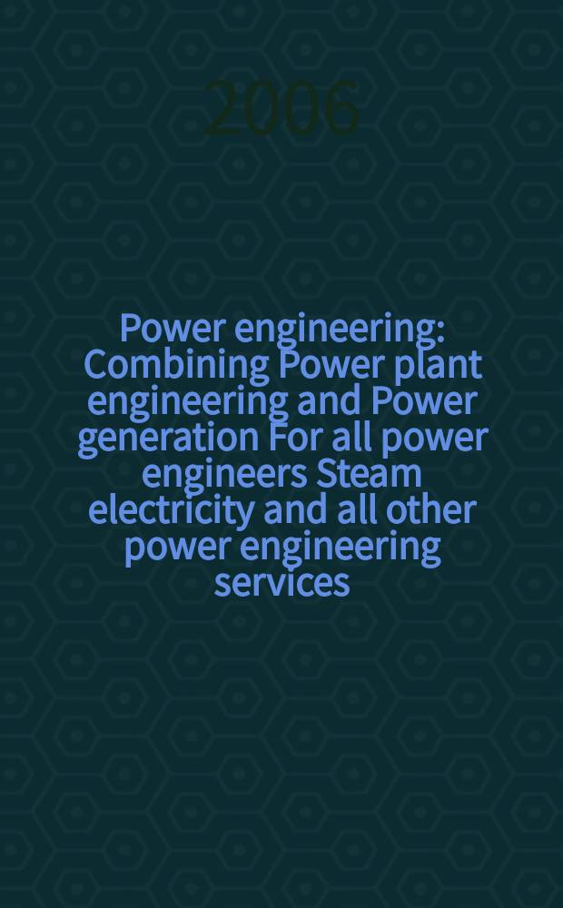 Power engineering : Combining Power plant engineering and Power generation For all power engineers Steam electricity and all other power engineering services. Vol.110, № 10