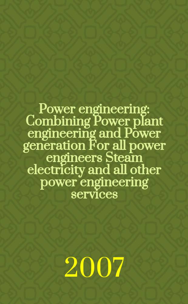 Power engineering : Combining Power plant engineering and Power generation For all power engineers Steam electricity and all other power engineering services. Vol.111, № 5