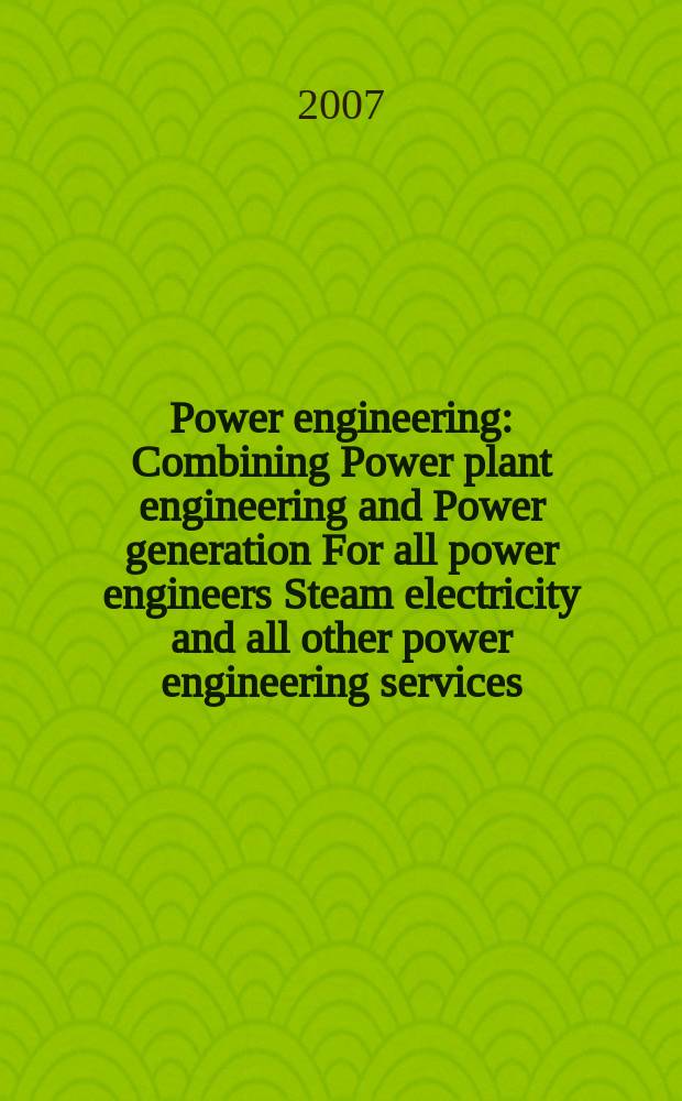 Power engineering : Combining Power plant engineering and Power generation For all power engineers Steam electricity and all other power engineering services. Vol.111, № 6
