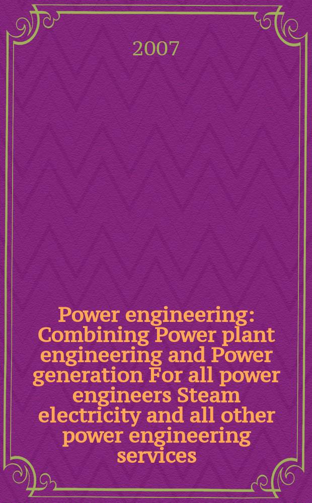 Power engineering : Combining Power plant engineering and Power generation For all power engineers Steam electricity and all other power engineering services. Vol.111, № 8
