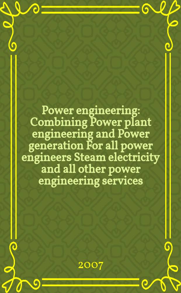 Power engineering : Combining Power plant engineering and Power generation For all power engineers Steam electricity and all other power engineering services. Vol.111, № 10