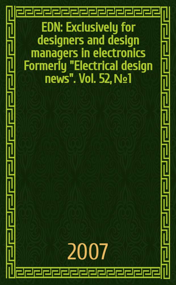 EDN : Exclusively for designers and design managers in electronics Formerly "Electrical design news". Vol. 52, № 1