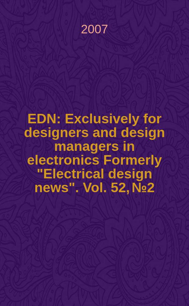EDN : Exclusively for designers and design managers in electronics Formerly "Electrical design news". Vol. 52, № 2