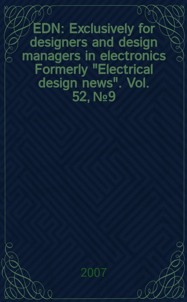 EDN : Exclusively for designers and design managers in electronics Formerly "Electrical design news". Vol. 52, № 9