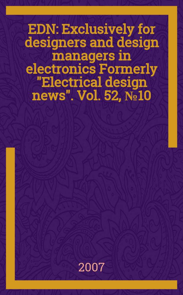 EDN : Exclusively for designers and design managers in electronics Formerly "Electrical design news". Vol. 52, № 10