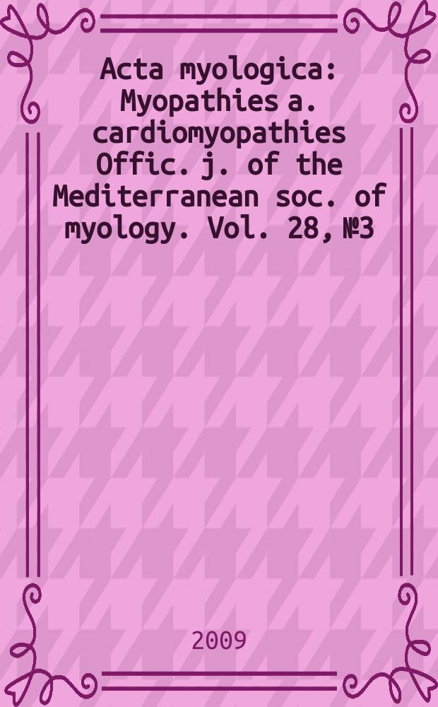 Acta myologica : Myopathies a. cardiomyopathies Offic. j. of the Mediterranean soc. of myology. Vol. 28, № 3