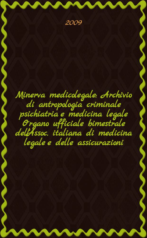 Minerva medicolegale : Archivio di antropologia criminale psichiatria e medicina legale Organo ufficiale bimestrale dell'Assoc. italiana di medicina legale e delle assicurazioni. Vol. 129, № 4