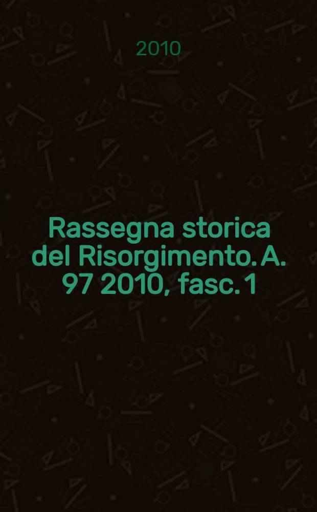 Rassegna storica del Risorgimento. A. 97 2010, fasc. 1