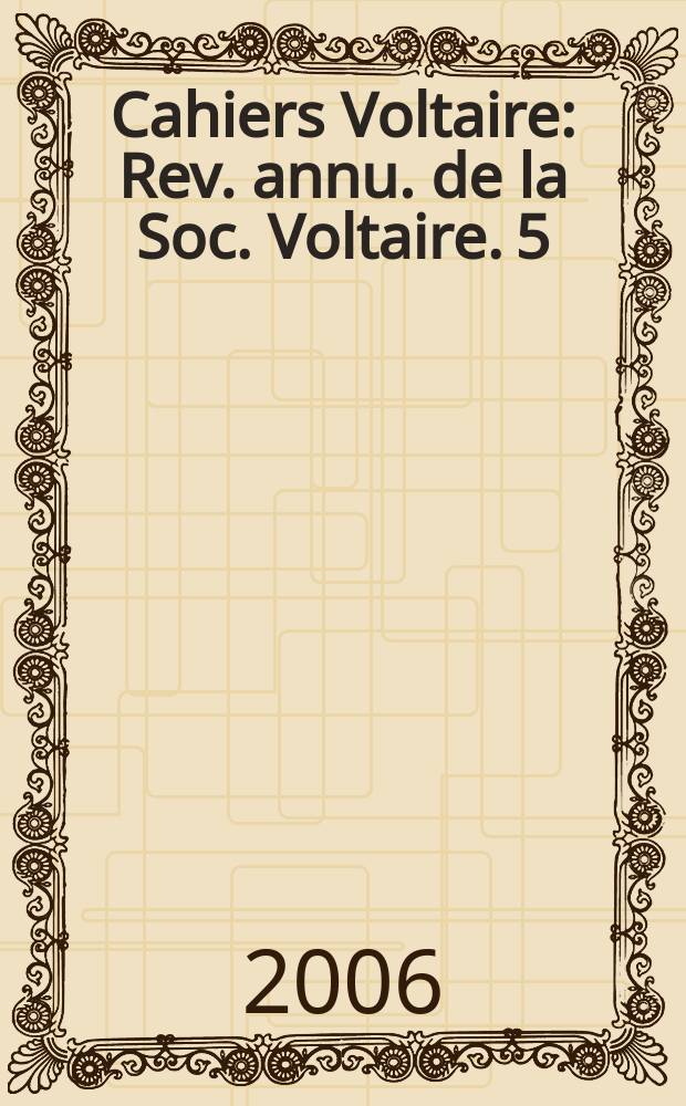 Cahiers Voltaire : Rev. annu. de la Soc. Voltaire. 5