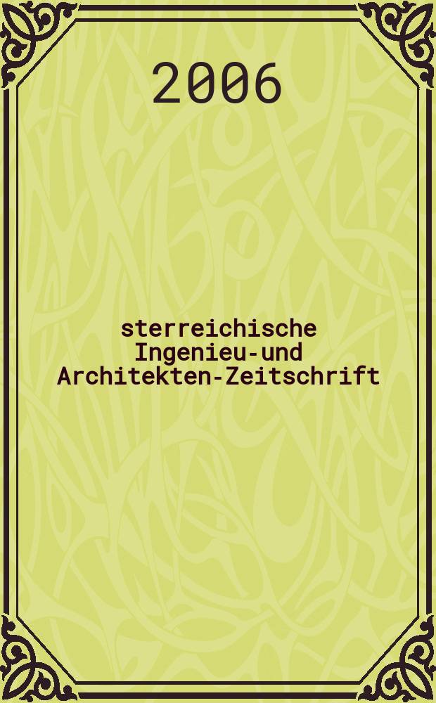 Österreichische Ingenieur- und Architekten-Zeitschrift : ÖIAZ Ztschr. des ÖIAV. Jg. 151 2006, H. 1/3