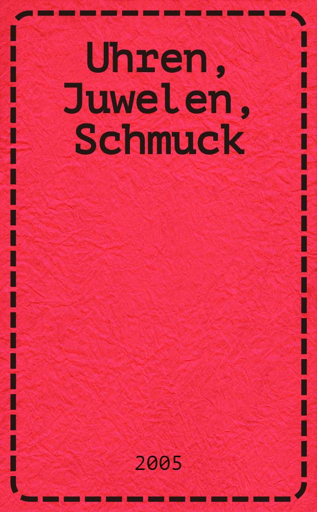 Uhren, Juwelen, Schmuck : Forum für die gesamte Uhren-Gold- und Silberwaren-Wirtschaft. Begr. als Die Uhr. Organ des Zentralverbandes der Uhrmacher... 2005, № 1