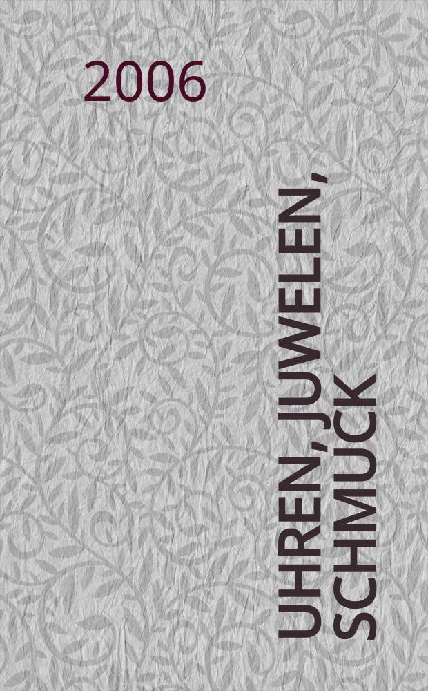 Uhren, Juwelen, Schmuck : Forum für die gesamte Uhren-Gold- und Silberwaren-Wirtschaft. Begr. als Die Uhr. Organ des Zentralverbandes der Uhrmacher... 2006, № 2
