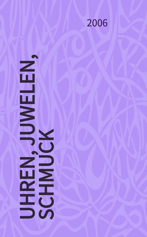 Uhren, Juwelen, Schmuck : Forum für die gesamte Uhren-Gold- und Silberwaren-Wirtschaft. Begr. als Die Uhr. Organ des Zentralverbandes der Uhrmacher... 2006, № 6