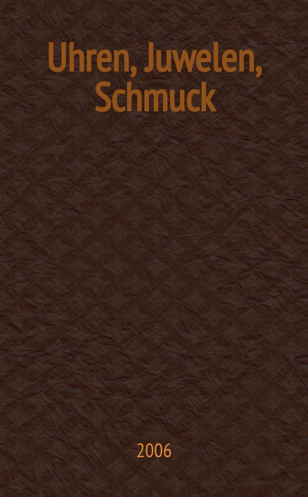 Uhren, Juwelen, Schmuck : Forum für die gesamte Uhren-Gold- und Silberwaren-Wirtschaft. Begr. als Die Uhr. Organ des Zentralverbandes der Uhrmacher... 2006, № 12