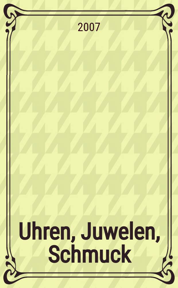 Uhren, Juwelen, Schmuck : Forum für die gesamte Uhren-Gold- und Silberwaren-Wirtschaft. Begr. als Die Uhr. Organ des Zentralverbandes der Uhrmacher... 2007, № 3