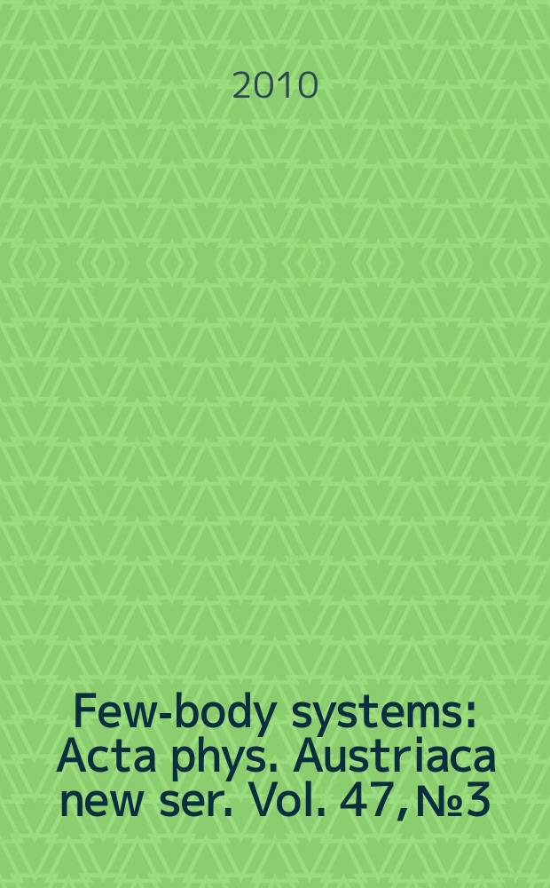Few-body systems : Acta phys. Austriaca new ser. Vol. 47, № 3