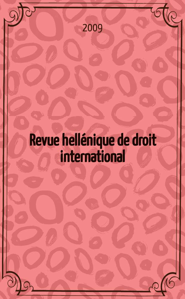 Revue hellénique de droit international : Publ. par l'Inst. hellénique de droit international et étranger. A. 62 2009, № 2
