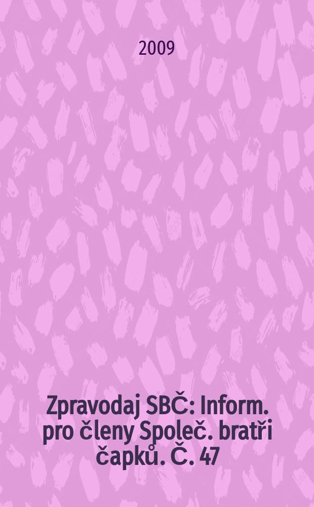 Zpravodaj SBČ : Inform. pro členy Společ. bratři čapků. Č. 47