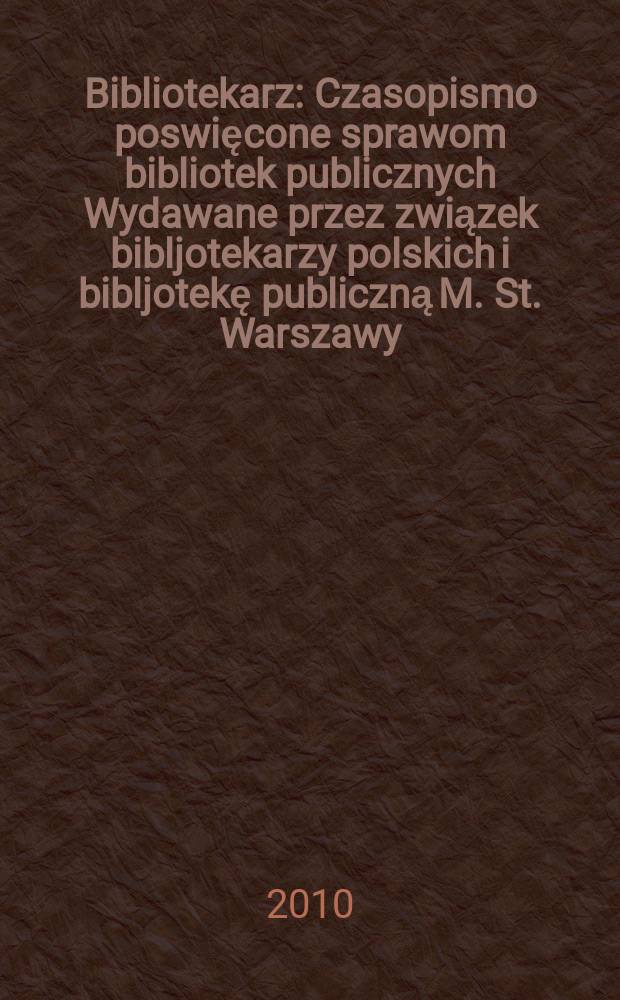 Bibliotekarz : Czasopismo poswięcone sprawom bibliotek publicznych Wydawane przez związek bibljotekarzy polskich i bibljotekę publiczną M. St. Warszawy. 2010, № 3