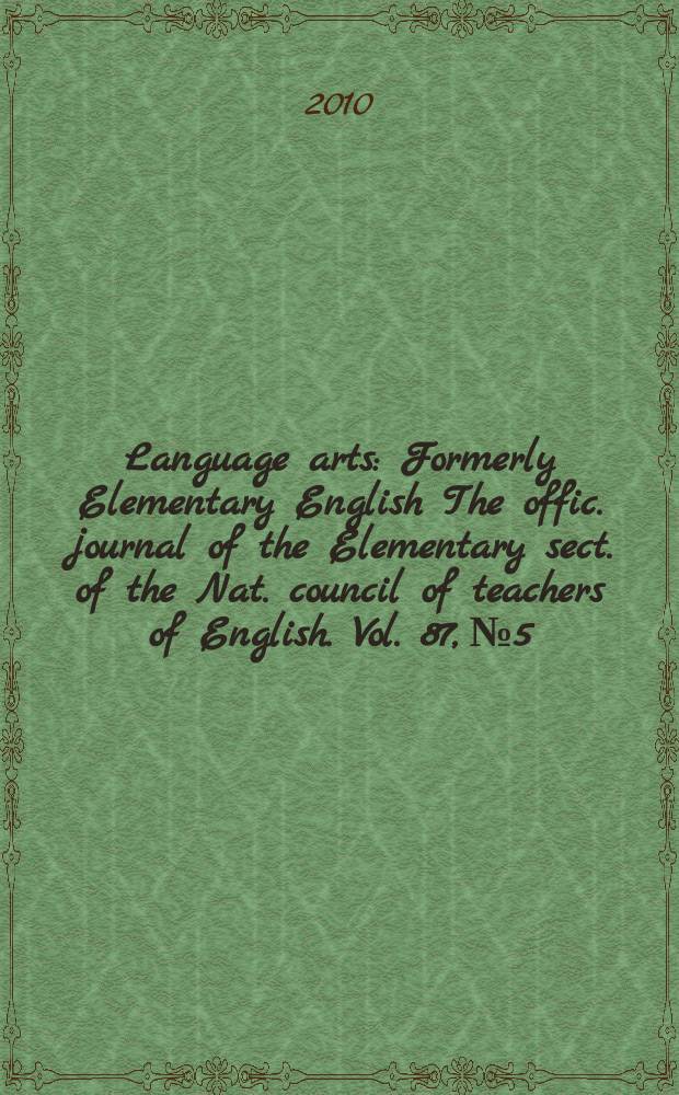 Language arts : Formerly Elementary English The offic. journal of the Elementary sect. of the Nat. council of teachers of English. Vol. 87, № 5