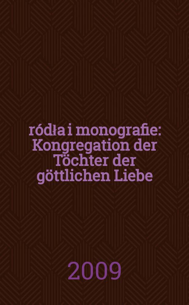 Źródła i monografie : Kongregation der Töchter der göttlichen Liebe = Конгрегация возлюбленных дочерей Господа: Структура и развитие, 1868-1919