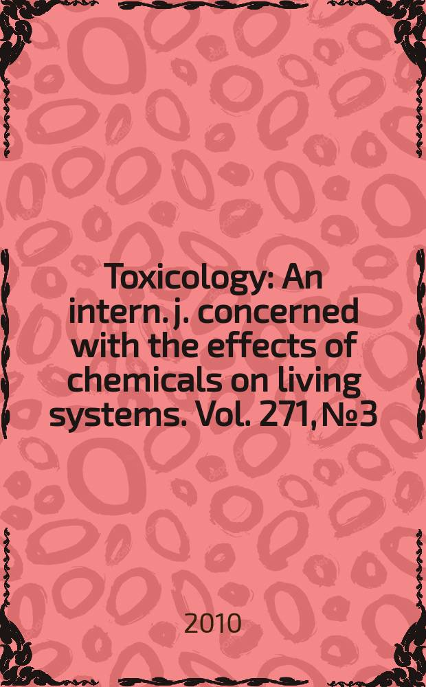 Toxicology : An intern. j. concerned with the effects of chemicals on living systems. Vol. 271, № 3