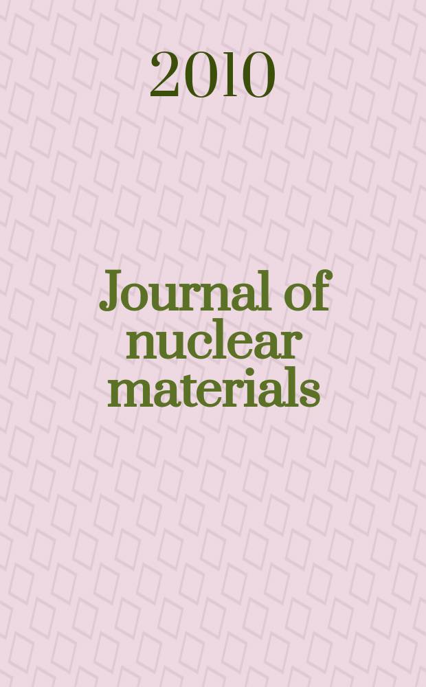 Journal of nuclear materials : A journal on metallurgy, ceramics and solid state physics in the nuclear energy industry. Vol. 399, № 1