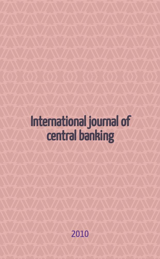 International journal of central banking : IJCB. Vol. 6, № 1 : Monetary policy challenges in a global economy = Денежная политика в глобальной экономике