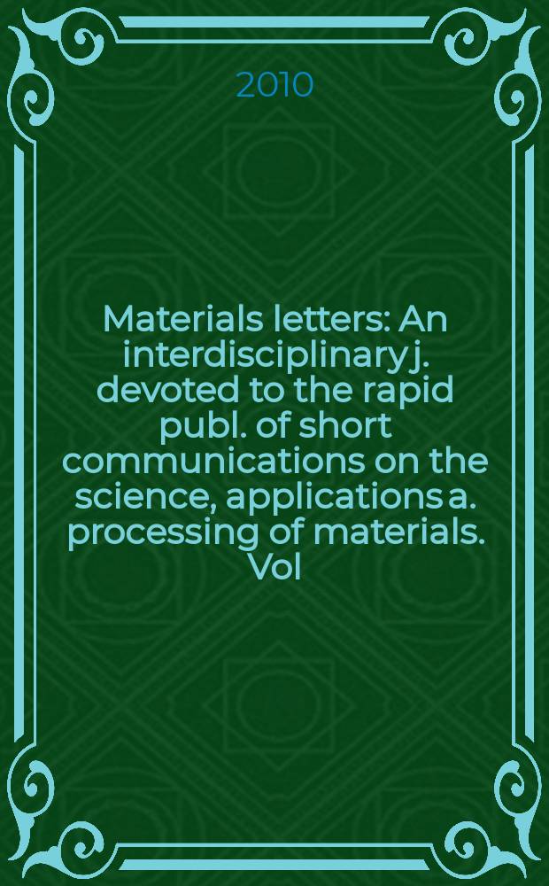 Materials letters : An interdisciplinary j. devoted to the rapid publ. of short communications on the science, applications a. processing of materials. Vol. 64, № 10