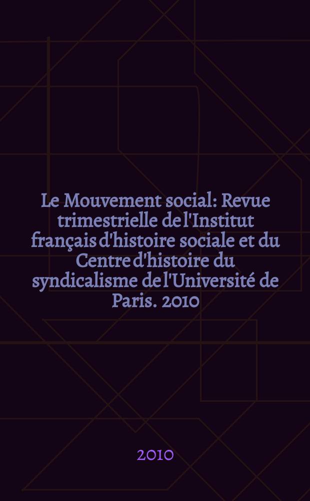 Le Mouvement social : Revue trimestrielle de l'Institut fran&ccedil;ais d'histoire sociale et du Centre d'histoire du syndicalisme de l'Universit&eacute; de Paris. 2010, № 231