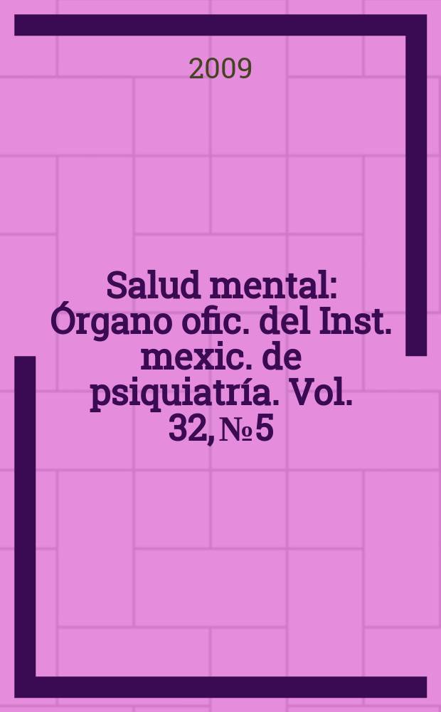 Salud mental : &Oacute;rgano ofic. del Inst. mexic. de psiquiatr&iacute;a. Vol. 32, № 5